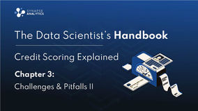Credit Scoring Explained - Challenges & Pitfalls II